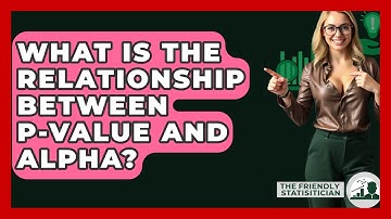 What Is The Relationship Between P-value And Alpha? - The Friendly Statistician