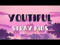 Stray Kids Youtiful Lyrics Stray Kids Youtiful Lyrics
