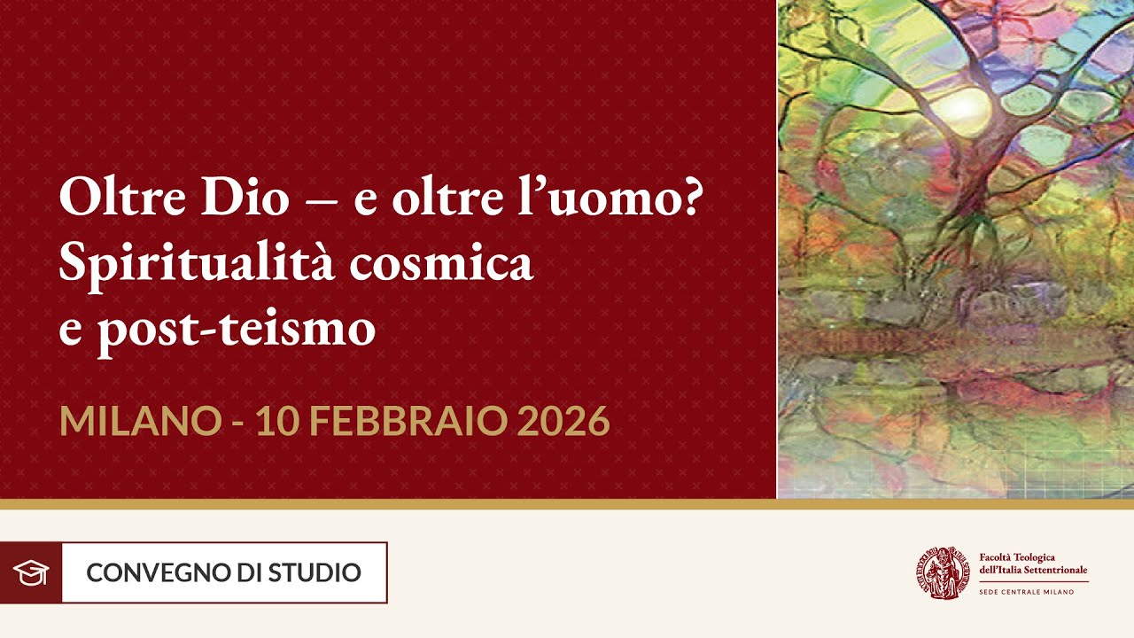 Oltre Dio – e oltre l’uomo? Spiritualità cosmica e post-teismo - Sessione mattutina.