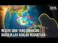 Negeri shin yang dimaksud rasulullah saw adalah nusantara 