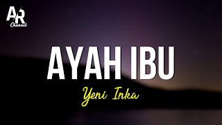 Ayah Ibu - Yeni Inka (LIRIK) || suatu saat nanti kan kugantikan tugasmu ayah