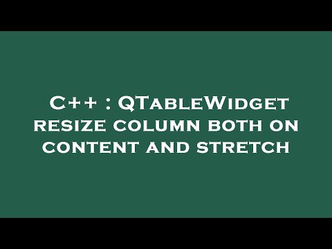 C++ : QTableWidget resize column both on content and stretch