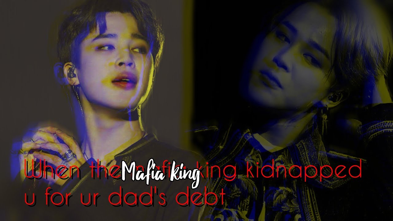Jimin ff ( When the mafia king kidnaps u for ur dads debt)#jiminff.{ Tnx for 300k views😆}