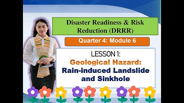 DRRR: Quarter 4: M6-Lesson 1: GEOLOGICAL HAZARD: RAIN-INDUCED LANDSLIDE AND SINKHOLE