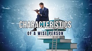 Characteristics of a wise person