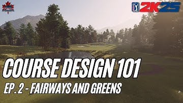 Course Design 101 (PGA Tour 2K25) - Episode 2: Fairways and Greens