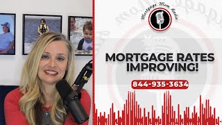 Mortgage Rates Improving!