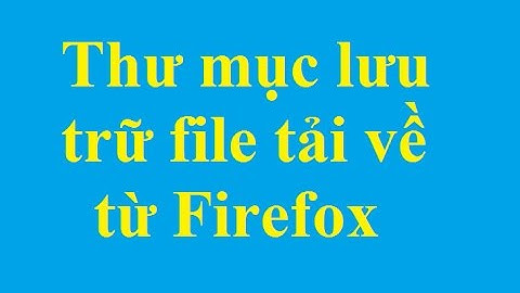 Tìm kiếm thư mục lưu trữ tập tin tải về trên máy tính từ trình duyệt Firefox - Taimienphi.vn