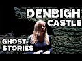 Denbigh Castle Ghost | Haunted Castle Wales