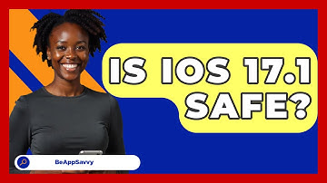 Is iOS 17.1 Safe? - Be App Savvy