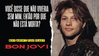 Bon Jovi - Why Aren't You Dead? (Legendado em Português)