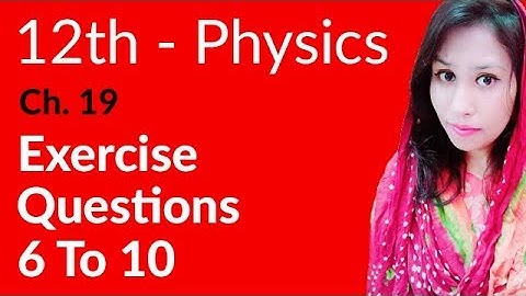 FSc Physics Book 2, Ch 19 - Exercise Question 19.6 to 19.10 - 12th Class Physics