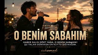 O Benim Sabahım Echømodtr