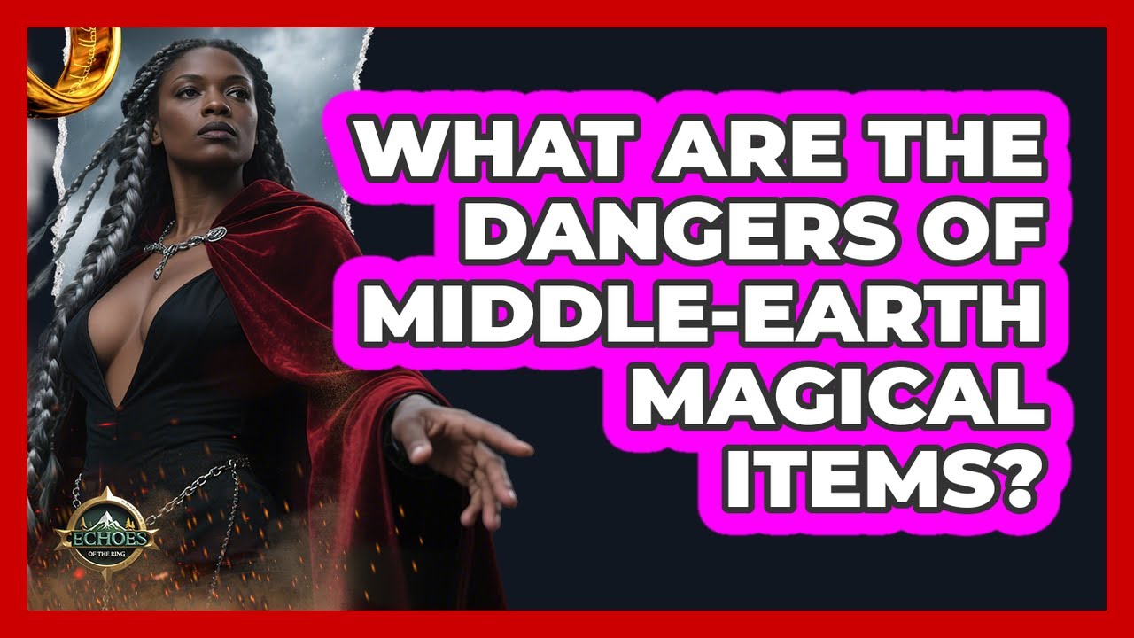What Are The Dangers Of Middle-earth Magical Items?