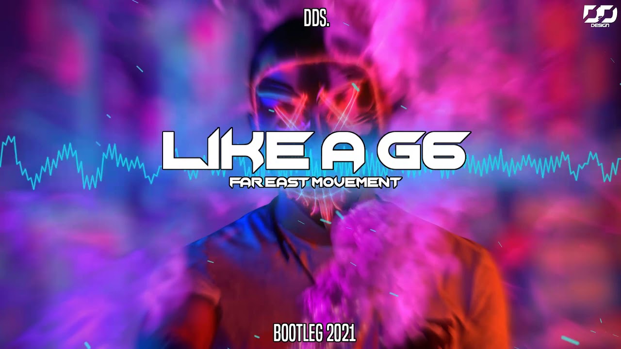 Far East Movement Like A G6 Dds Bootleg Youtube