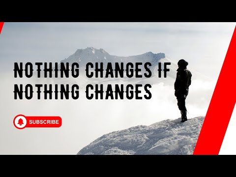 NOTHING CHANGES IF NOTHING CHANGES