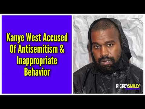 Kanye West Accused Of Antisemitism & Inappropriate Behavior