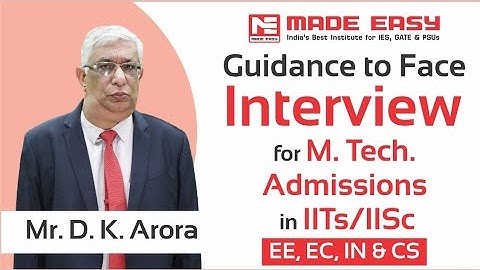 LIVE SESSION Guidance on M. Tech. Admissions EC/EE/IN/CS IITs/IISc answered by D. K. Arora MADE EASY