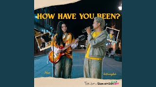 How Have You Been? (Chọn Gì? Chọn ĐI! Version)