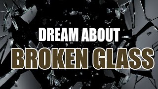 Dream About Broken Glass โ Find The Symbolic Interpretation