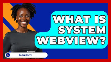 What Is System WebView? - Be App Savvy