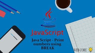 30. Java Script - Print Numbers using For loop and Break