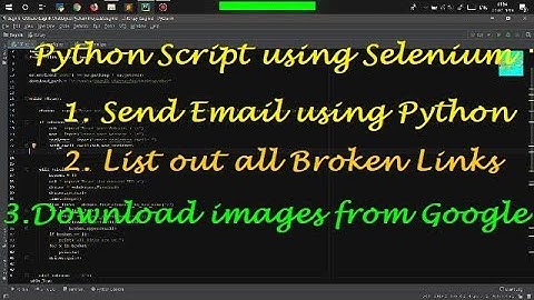 Python script for Sending Email | Download google images | Finding broken urls | Using Selenium