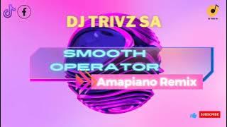 Sade - Smooth Operator - Amapiano Remix By Dj Trivz SA
