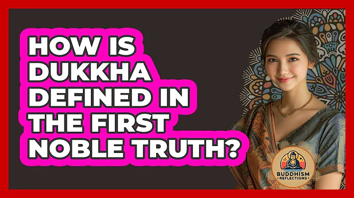 How Is Dukkha Defined in the First Noble Truth?