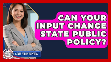 Can Your Input Change State Public Policy? - State Policy Experts
