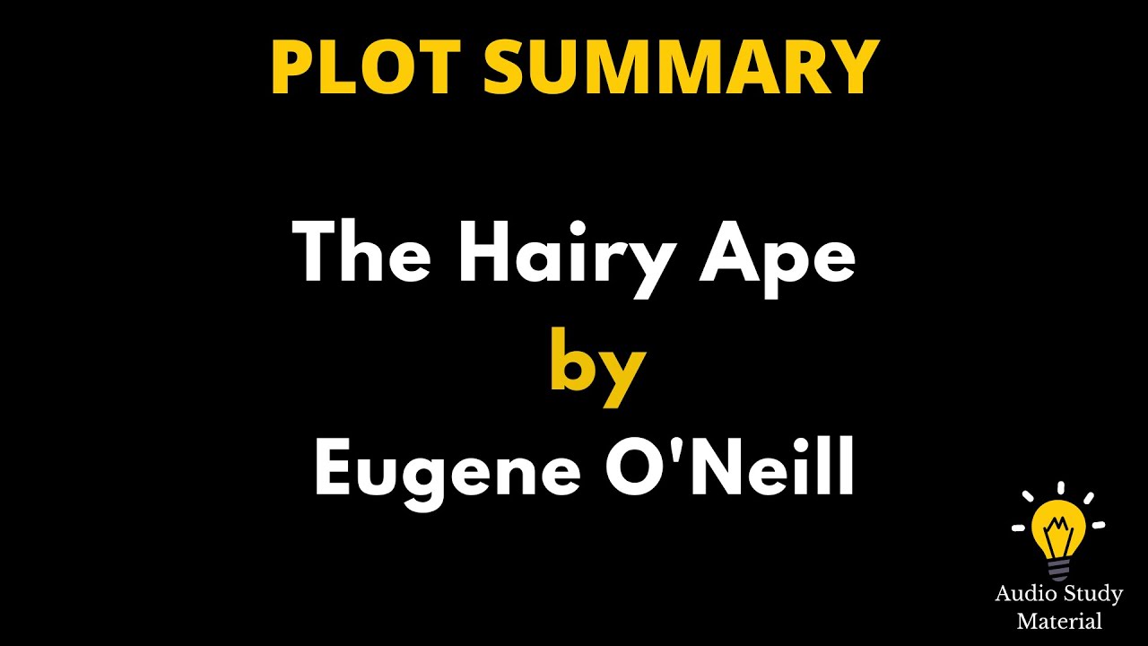 Plot Summary Of The Hairy Ape By Eugene O'Neill The Hairy Ape By