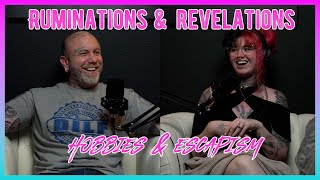 Ruminations \& Revelations - Hobbies VS Escapism