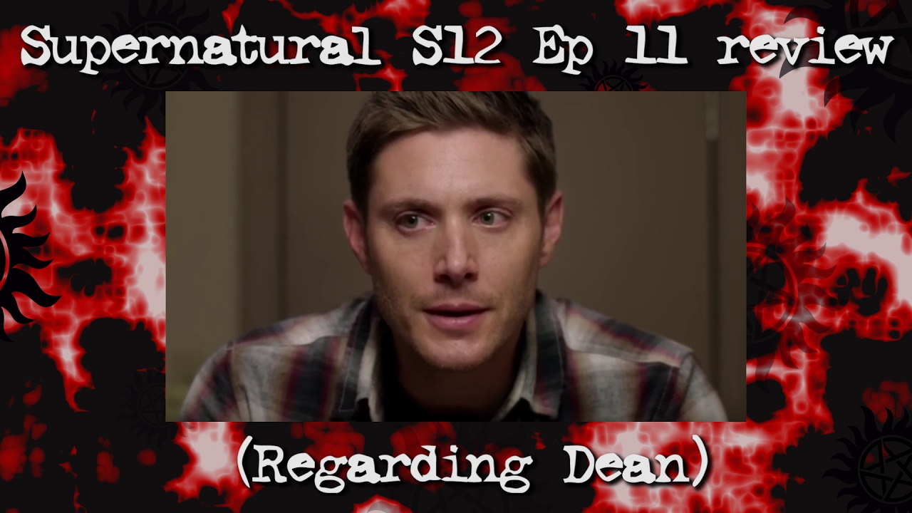 Supernatural Season 12 Episode 11 Review Regarding Dean