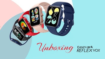 Top Quality Unboxing of Fastrack REFLEX VOX Smartwatch