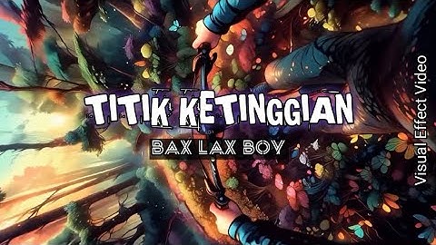 Titik ketinggian ||Bax lax Boy - visual effect video