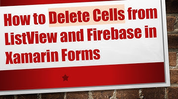 How to Delete Cells from ListView and Firebase in Xamarin Forms