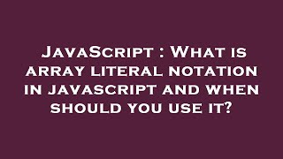 JavaScript : What is array literal notation in javascript and when should you use it