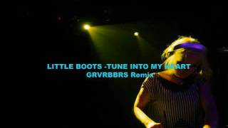 Little Boots - Tune Into My Heart - GRVRBBRS Remix.wmv