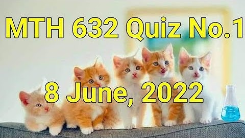 MTH 632 Quiz No.1 June 8, 2022| Complex Analysis and Differential Geometry | VU MTH 632 Quiz