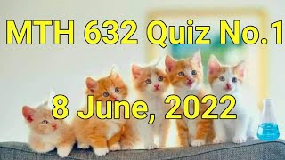 MTH 632 Quiz No.1 June 8, 2022| Complex Analysis and Differential Geometry | VU MTH 632 Quiz