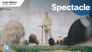 Spectacle | 1 Corinthians 4:6-13 | Pastor Austin Gibbons - 9am