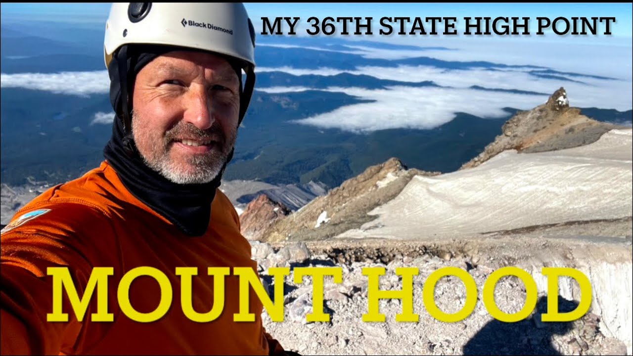 Conquering Mount Hood, My 36th State High Point. YouTube