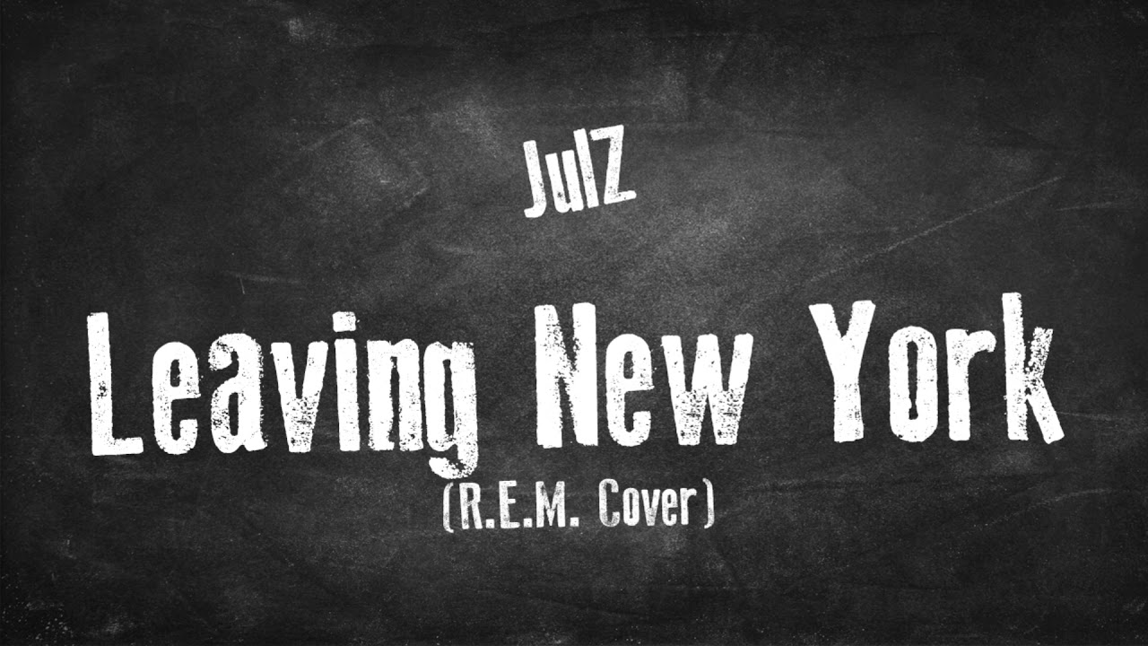 JulZ Leaving New York (R.E.M. Cover) YouTube