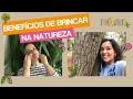 Os benefícios de brincar NA NATUREZA - com dicas de BRINCADEIRAS!