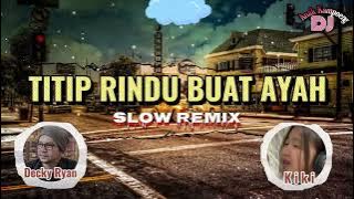 SLOW REMIX || TITIP RINDU BUAT AYAH || DECKY RYAN VERSION - Decky Ryan - Kiki || Dj Anak Kampoeng