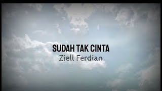 Sudah Tak Cinta - Ziell Ferdian (lirik) #reupload