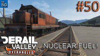 DERAIL VALLEY OVERHAULED - HAULING NUCLEAR FUEL! #50