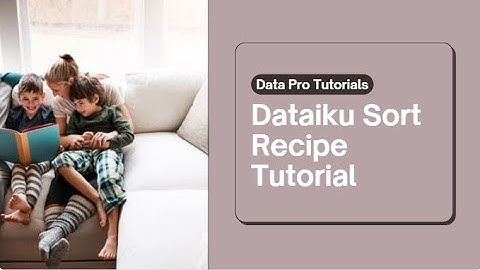 Dataiku Sort Recipe Tutorial: Organize Your Data Like a Pro
