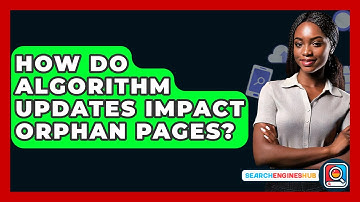 How Do Algorithm Updates Impact Orphan Pages? - SearchEnginesHub.com