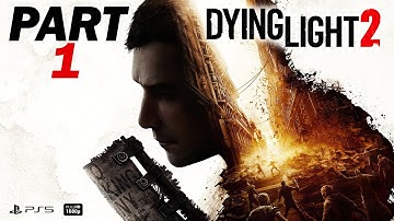 DYING LIGHT 2 Gameplay Walkthrough Part 1 [PS5] FULL GAME - No Commentary